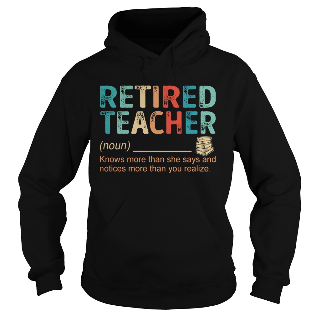 Retired Teacher Knows more than she says and notices more than you realize  Hoodie