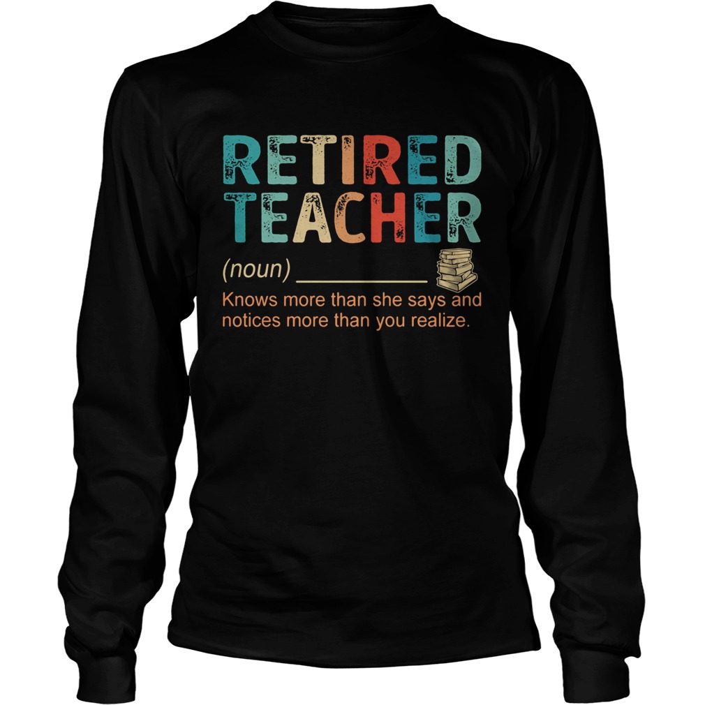 Retired Teacher Knows more than she says and notices more than you realize  Long Sleeve