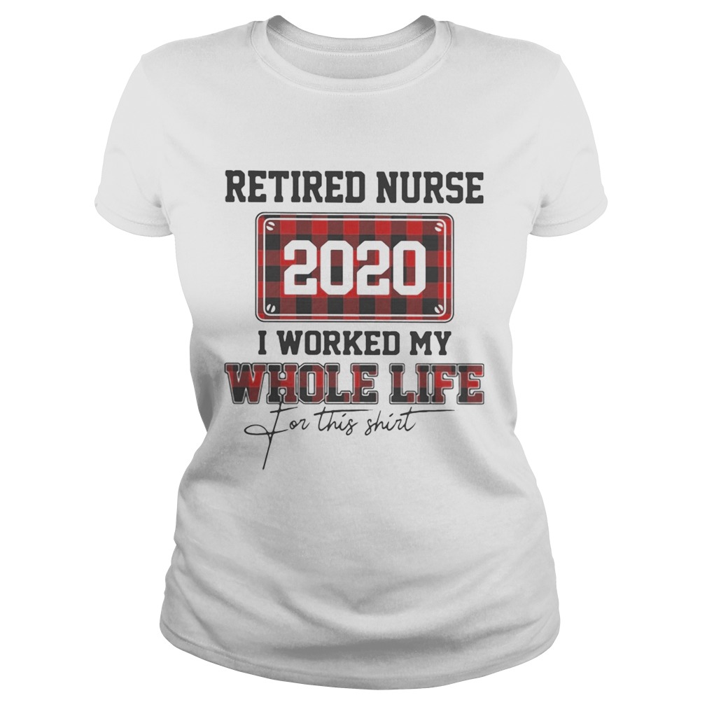 Retired nurse 2020 i worked my whole life for this  Classic Ladies