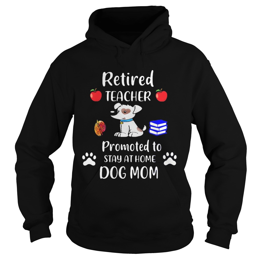 Retired teacher promoted to stay at home paw dog mom  Hoodie