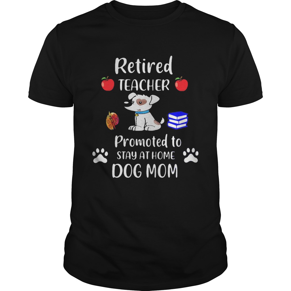 Retired teacher promoted to stay at home paw dog mom  Unisex