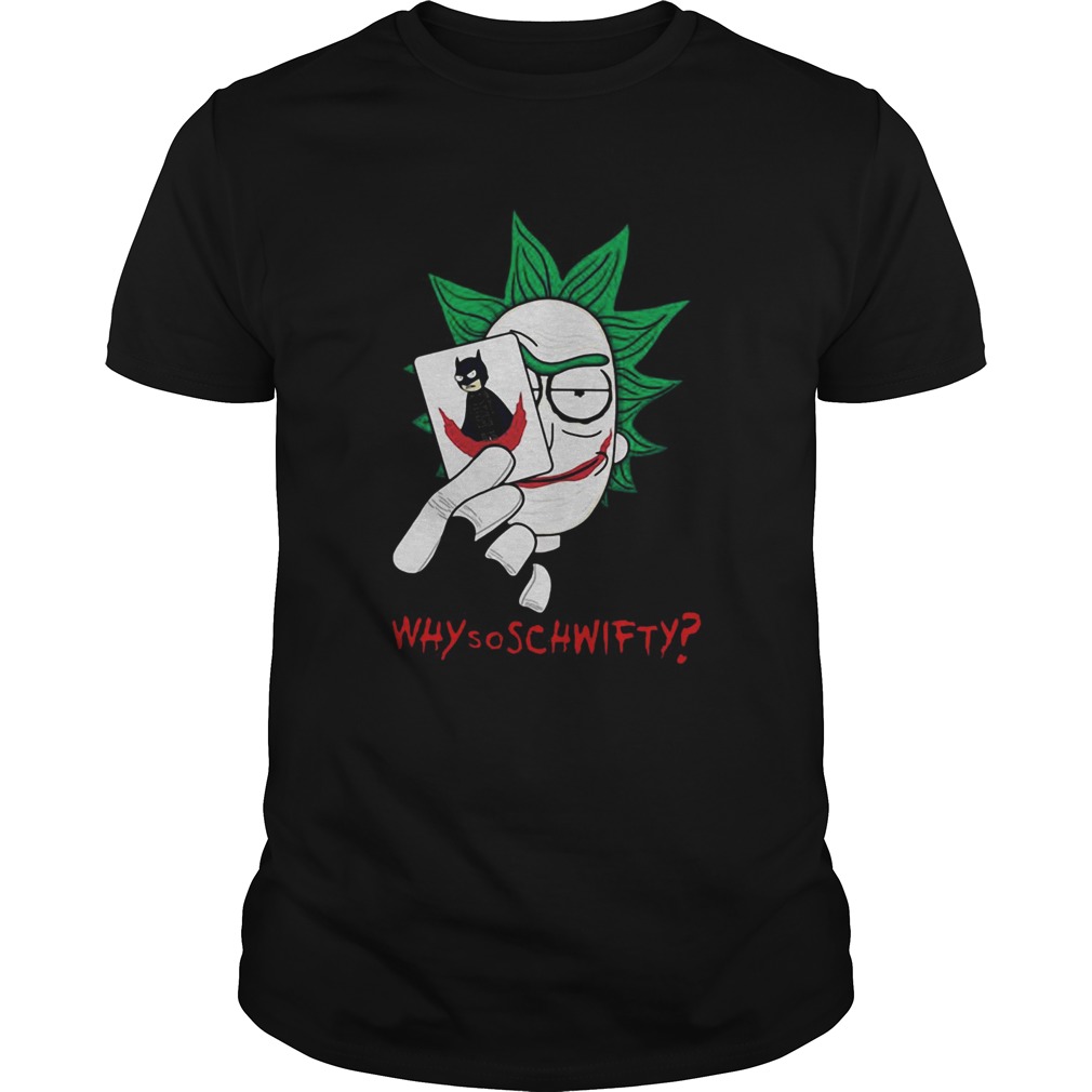 Rick Joker Morty Batman Why So Schwifty shirt