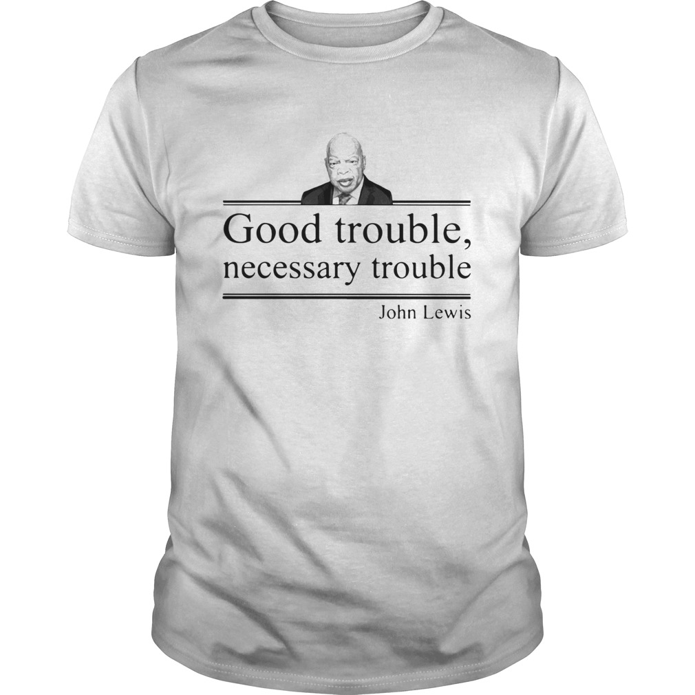 Rip John Lewis good trouble necessary trouble shirt