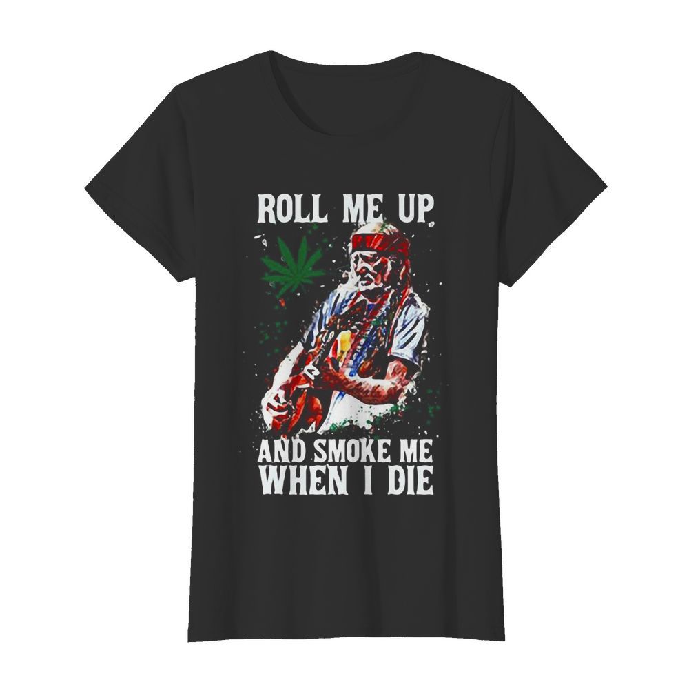 Roll me up and smoke me When I die Cannas  Classic Women's T-shirt