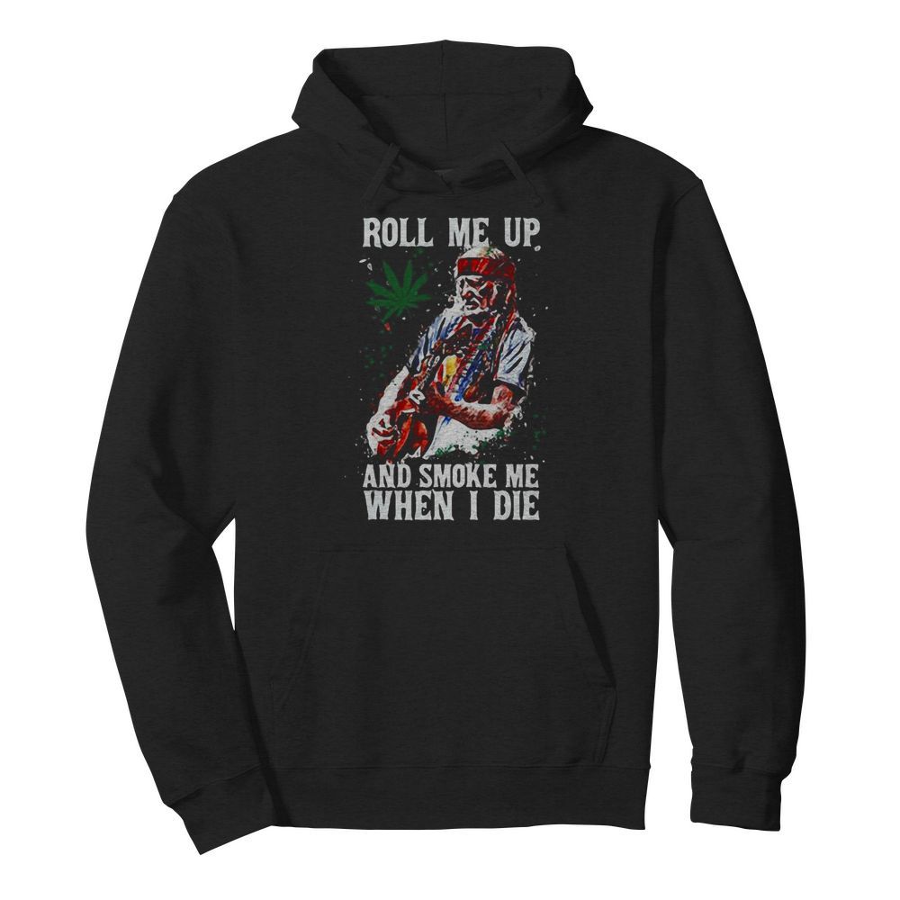 Roll me up and smoke me When I die Cannas  Unisex Hoodie