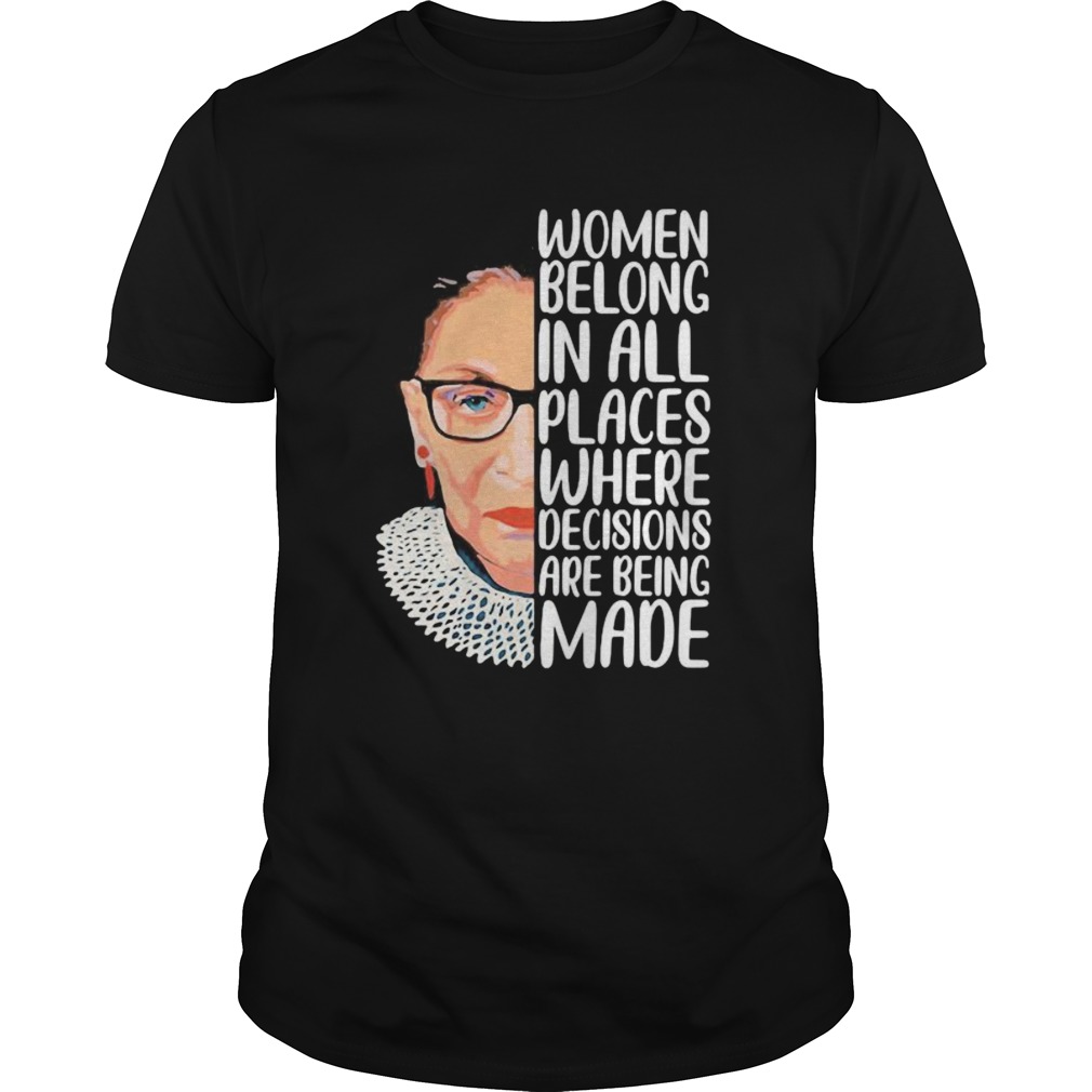 Ruth bader ginsburg women belong in all places where decisions are being made art shirt