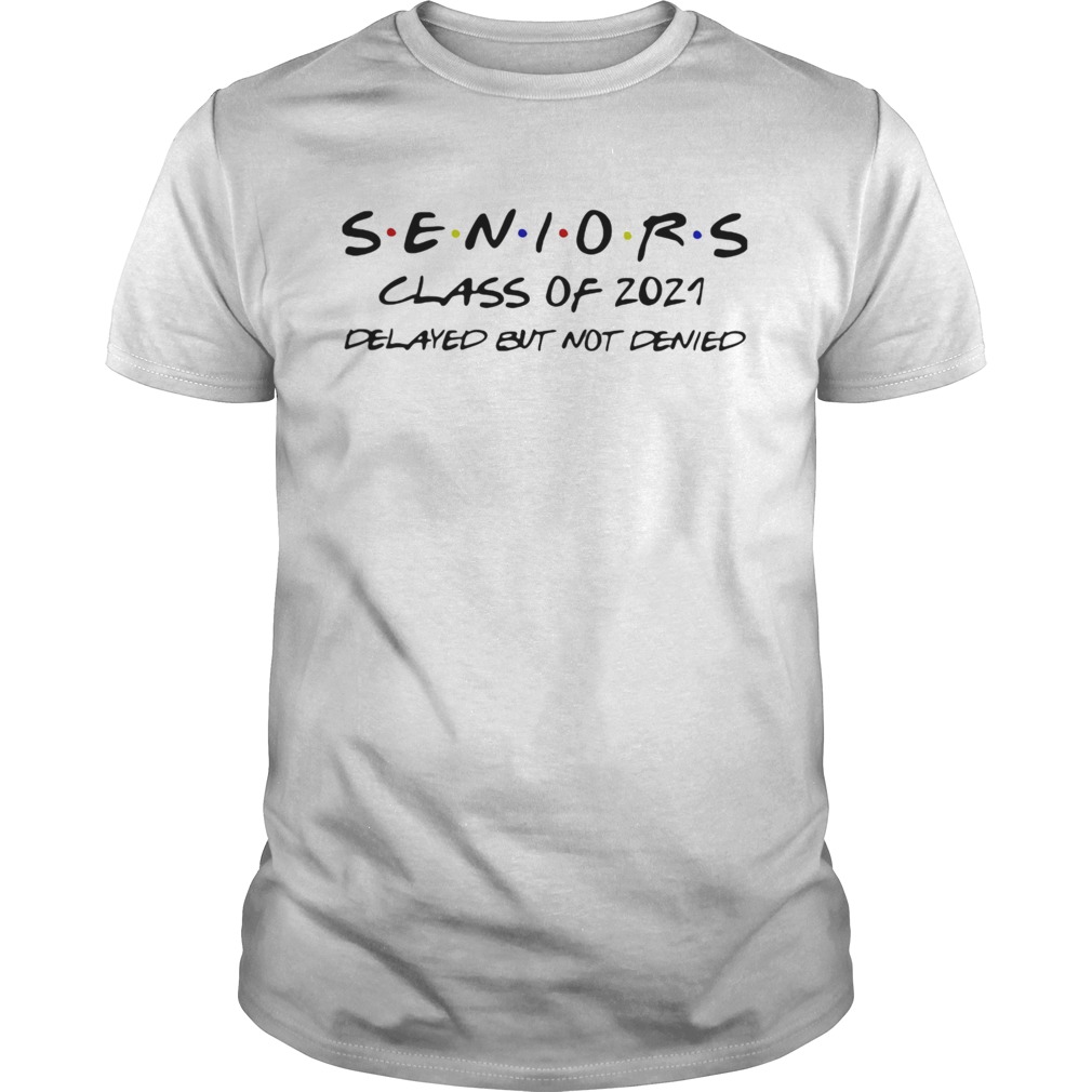 SENIORS CLASS OF 2021 DELAYED BUT NOT DENIED shirt