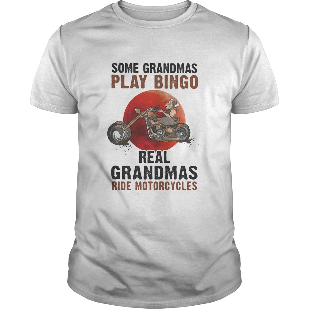 SOME GRANDMAS PLAY BINGO REAL GRANDMAS RIDE MOTORCYCLES BIKE SUNSET shirt