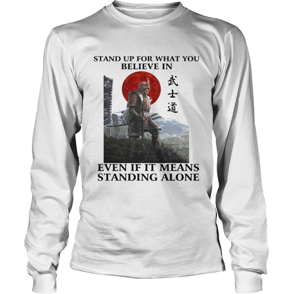 STAND UP FOR WHAT YOU BELIEVE IN EVEN IF IT MEANS STANDING ALONE WARRIOR  Long Sleeve