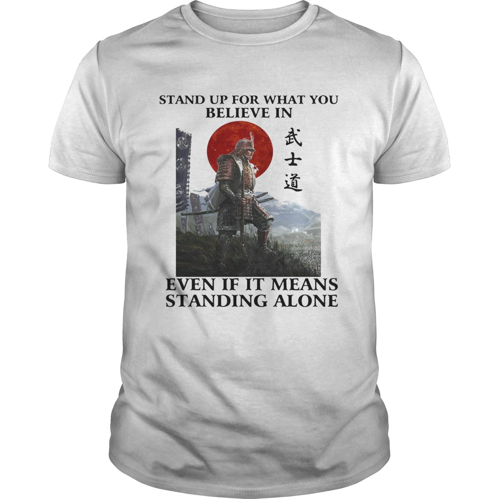 STAND UP FOR WHAT YOU BELIEVE IN EVEN IF IT MEANS STANDING ALONE WARRIOR  Unisex