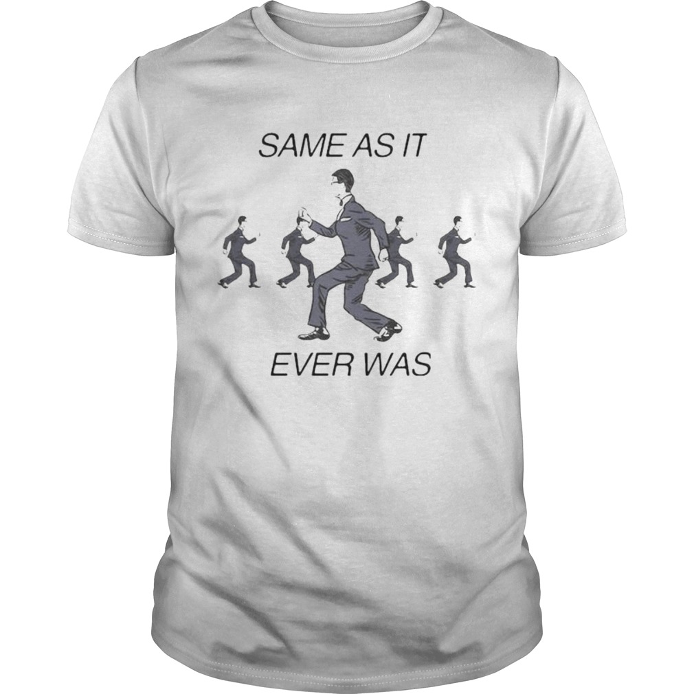 Same as it ever was shirt