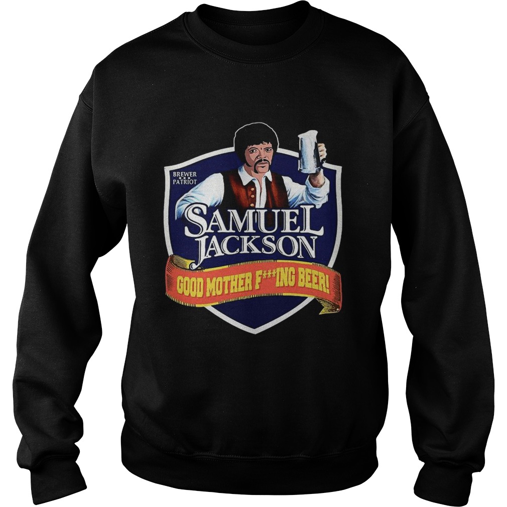 Samuel Jackson Good Mother Fucking Beer  Sweatshirt