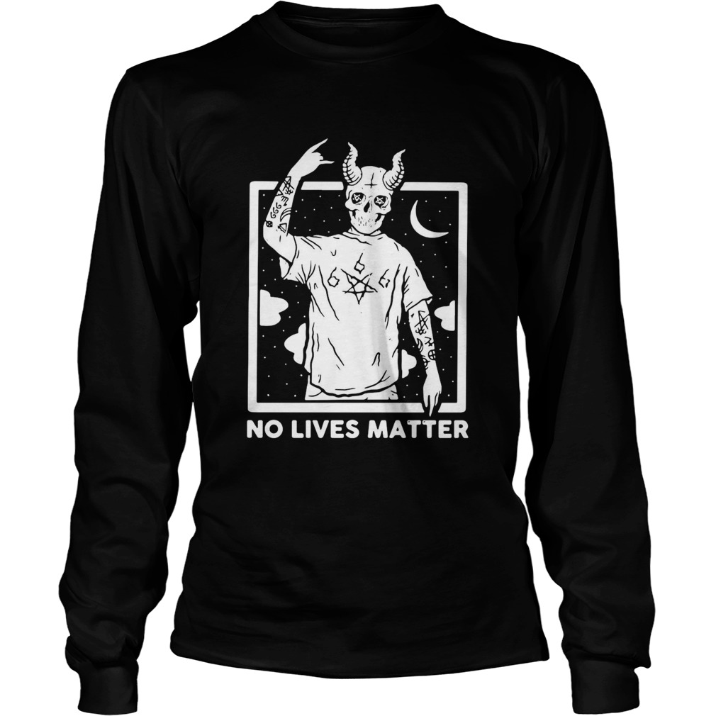 Satan No Lives Matter  Long Sleeve