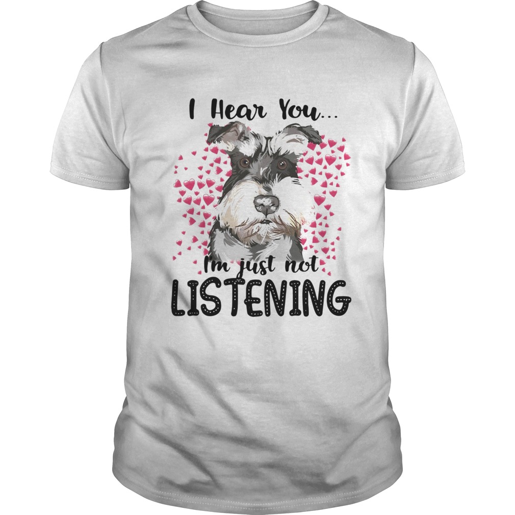 Schnauzer I Hear You Im Just Not Listening shirt