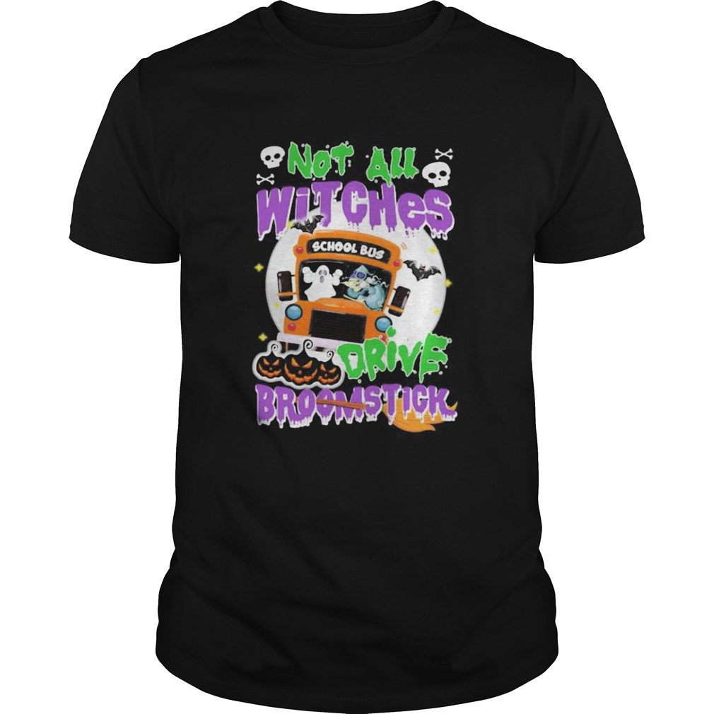 School Bus Not All witches drive broomstick Halloween  Unisex