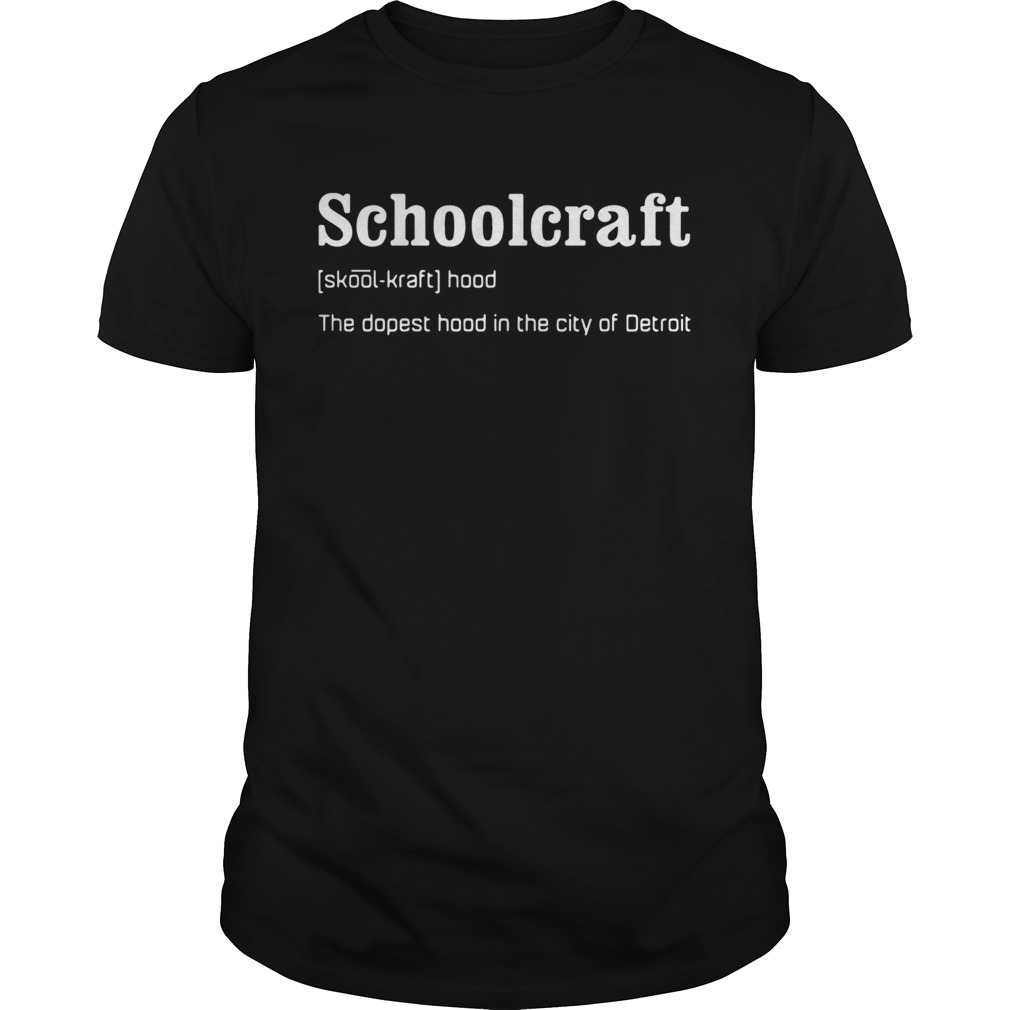 Schoolcraft the dopest hood in the city of Detroit shirt