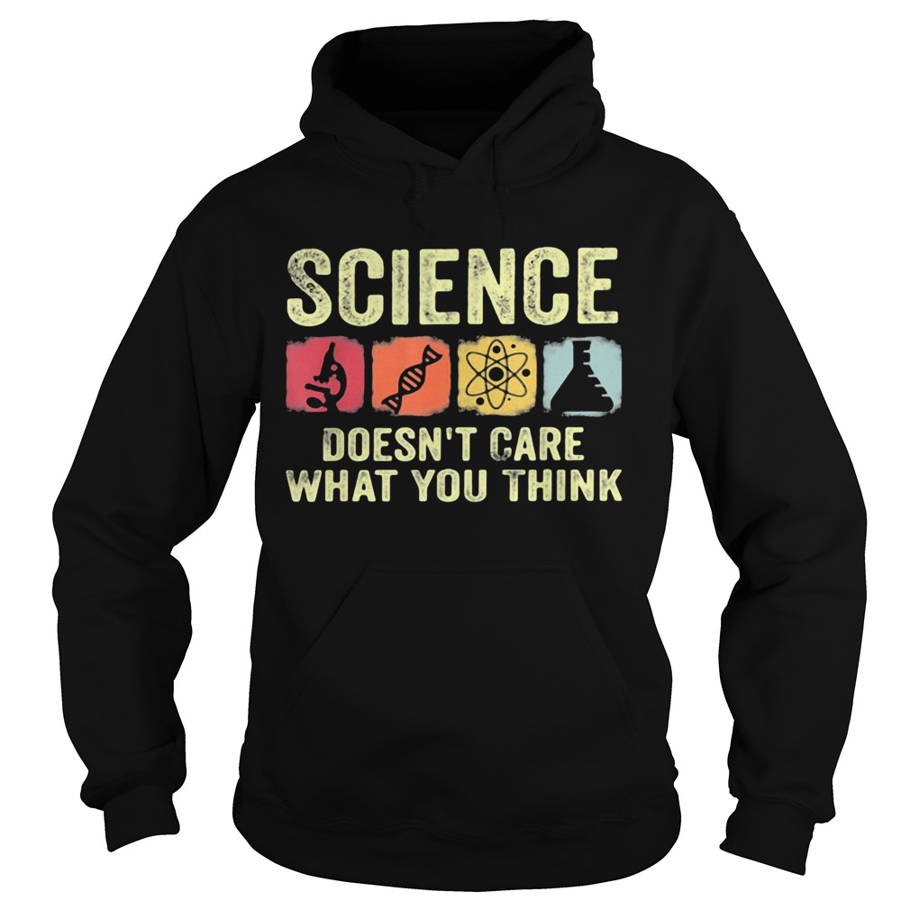 Science doesnt care what you think  Hoodie