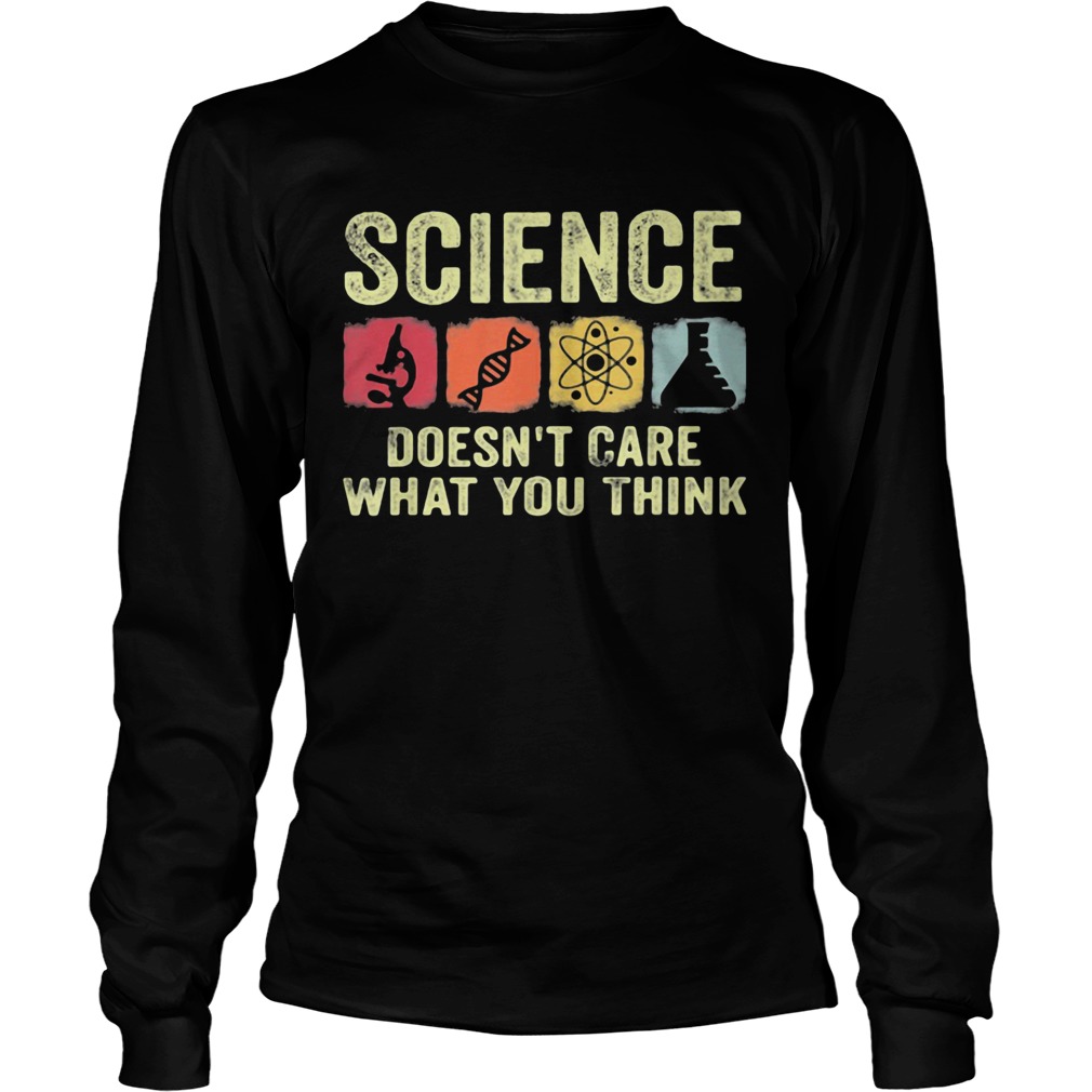 Science doesnt care what you think  Long Sleeve