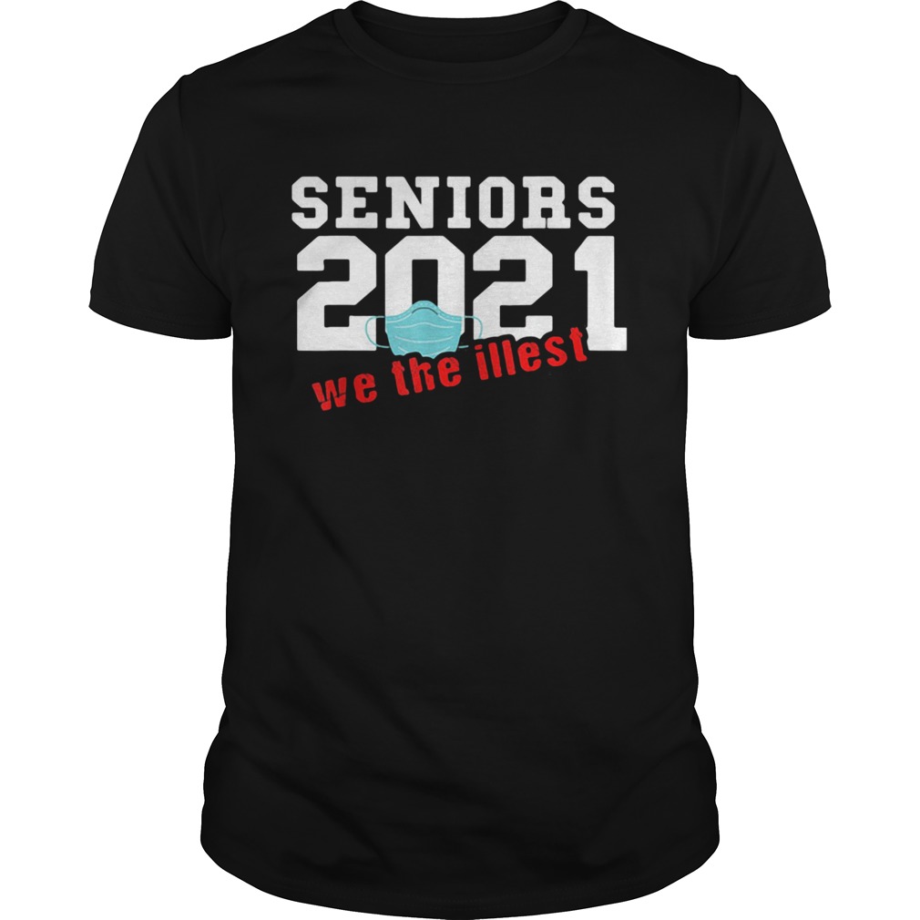 Seniors 2021 We The Illest Mask shirt