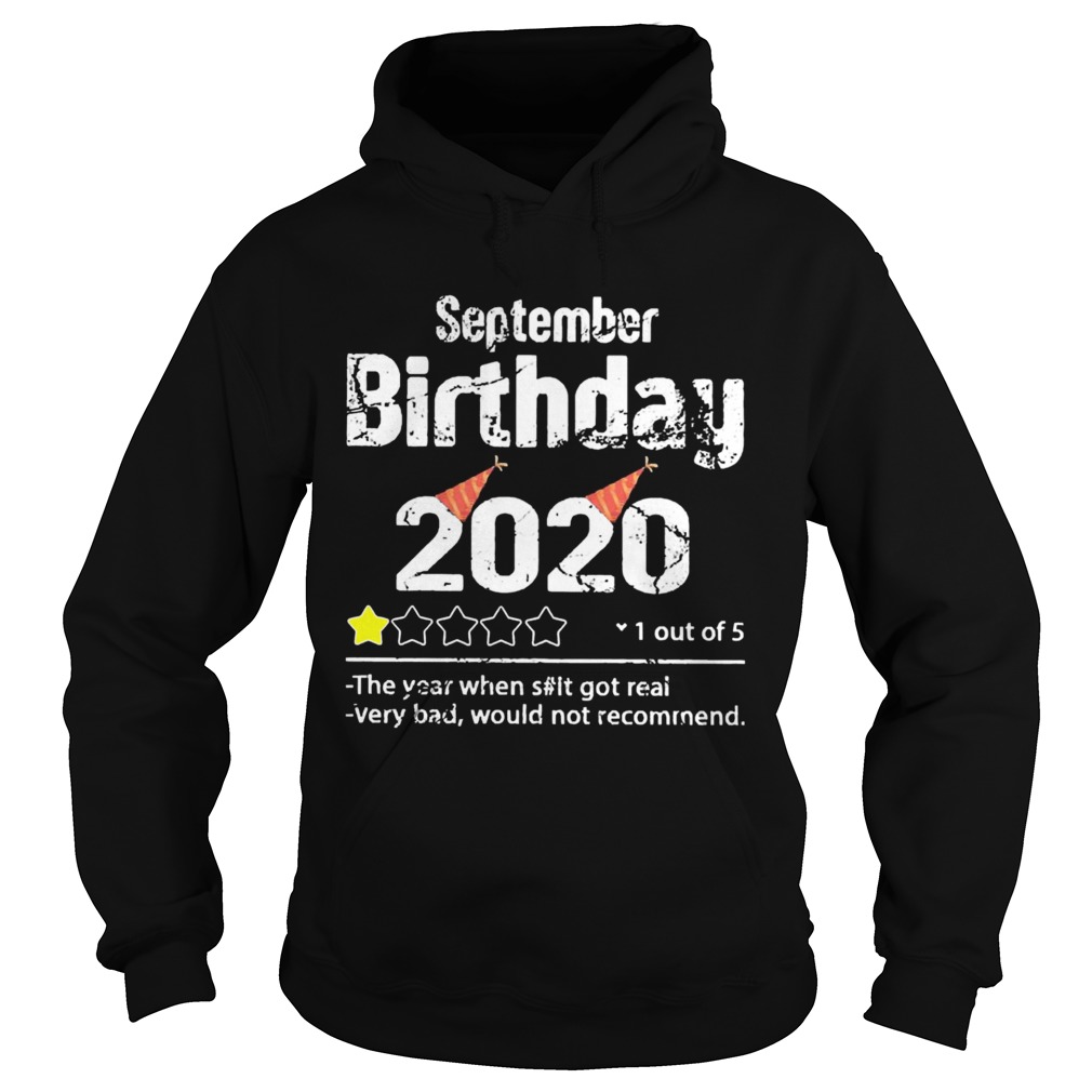 September Birthday 2020 1 Out Of The Year When Shit Got Real Very Bad Would Not Recommend  Hoodie