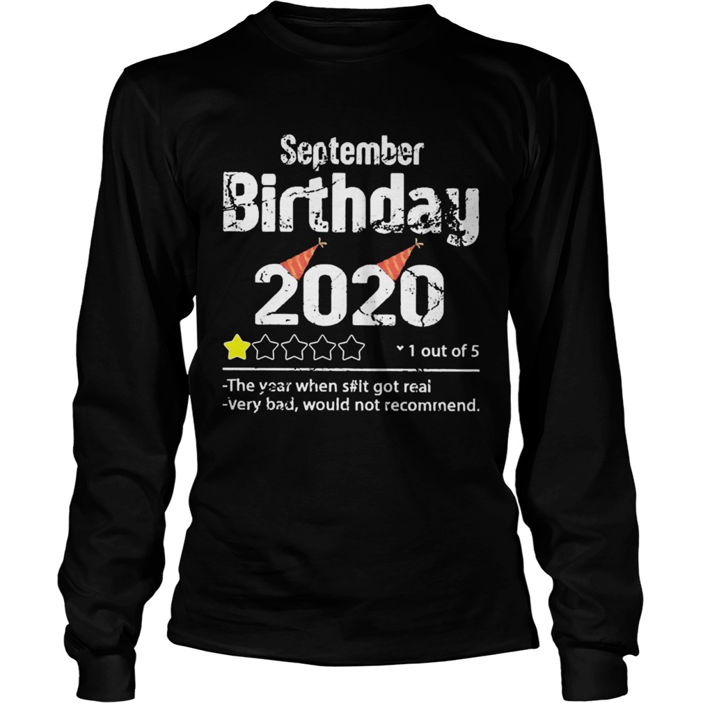 September Birthday 2020 1 Out Of The Year When Shit Got Real Very Bad Would Not Recommend  Long Sleeve