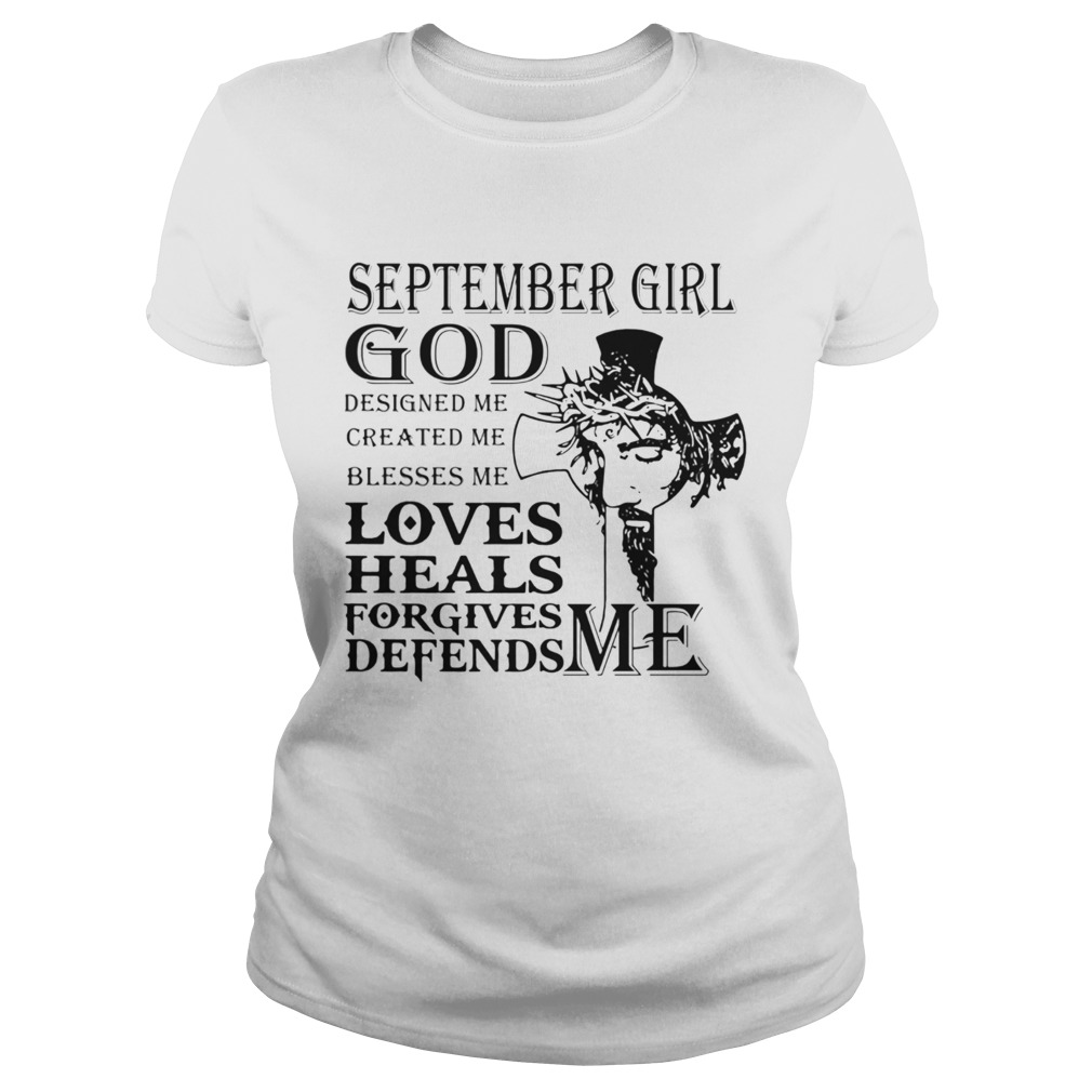 September girl god designed me created me blesses me loves heals forgives defends me Jesus  Classic Ladies