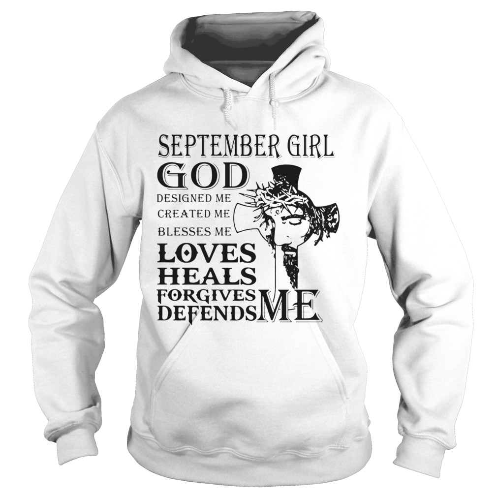 September girl god designed me created me blesses me loves heals forgives defends me Jesus  Hoodie