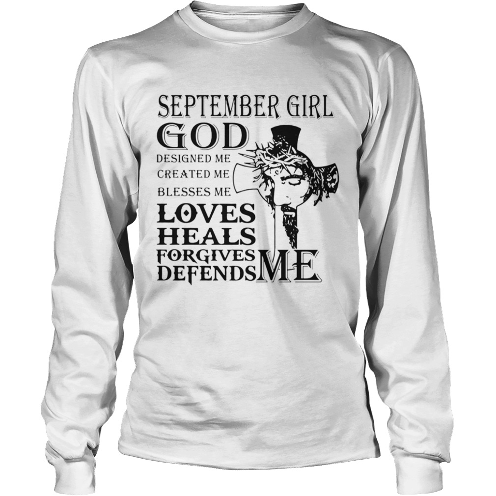 September girl god designed me created me blesses me loves heals forgives defends me Jesus  Long Sleeve