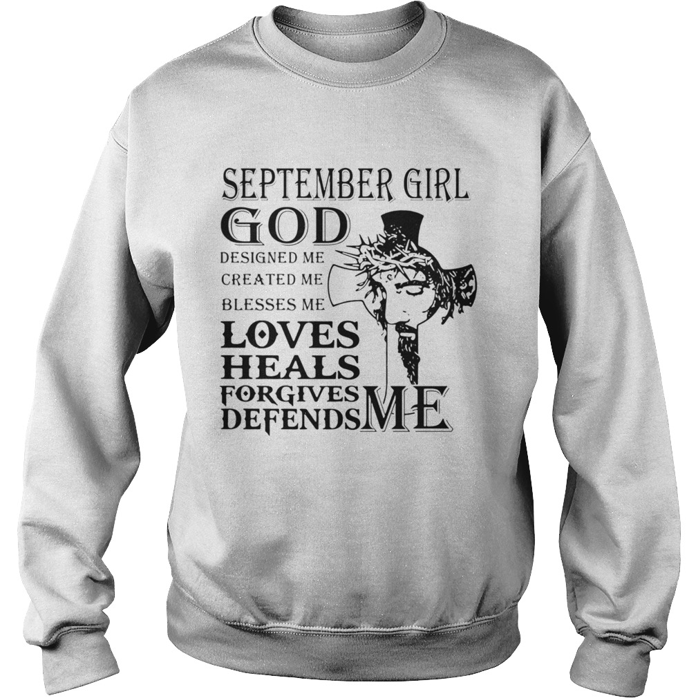 September girl god designed me created me blesses me loves heals forgives defends me Jesus  Sweatshirt