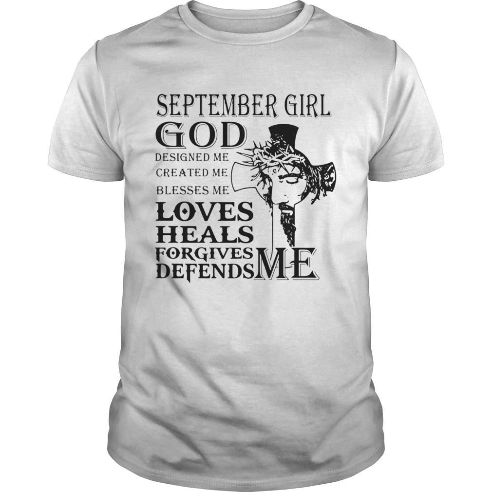 September girl god designed me created me blesses me loves heals forgives defends me Jesus  Unisex