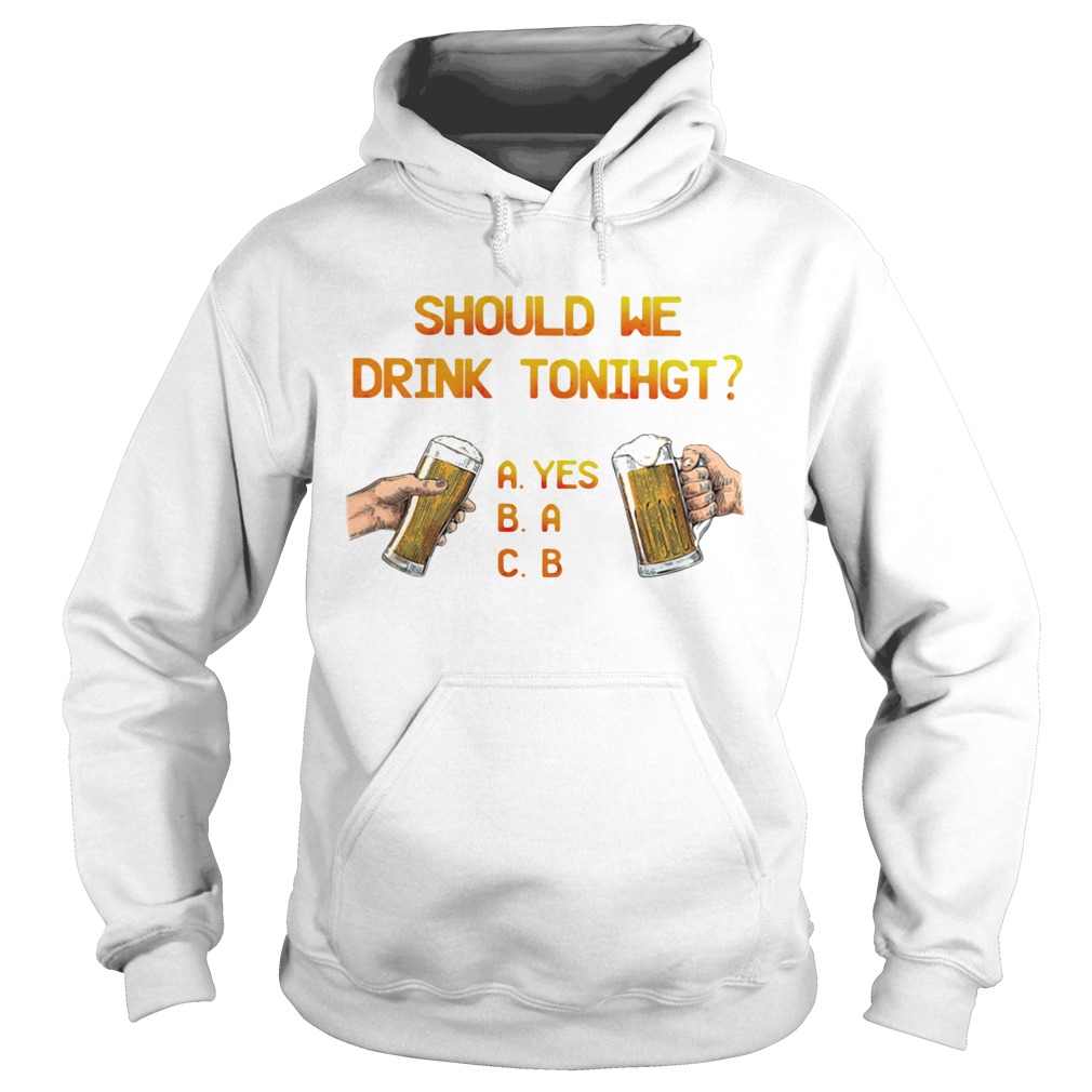 Should We Drink Tonight Hand Beer  Hoodie