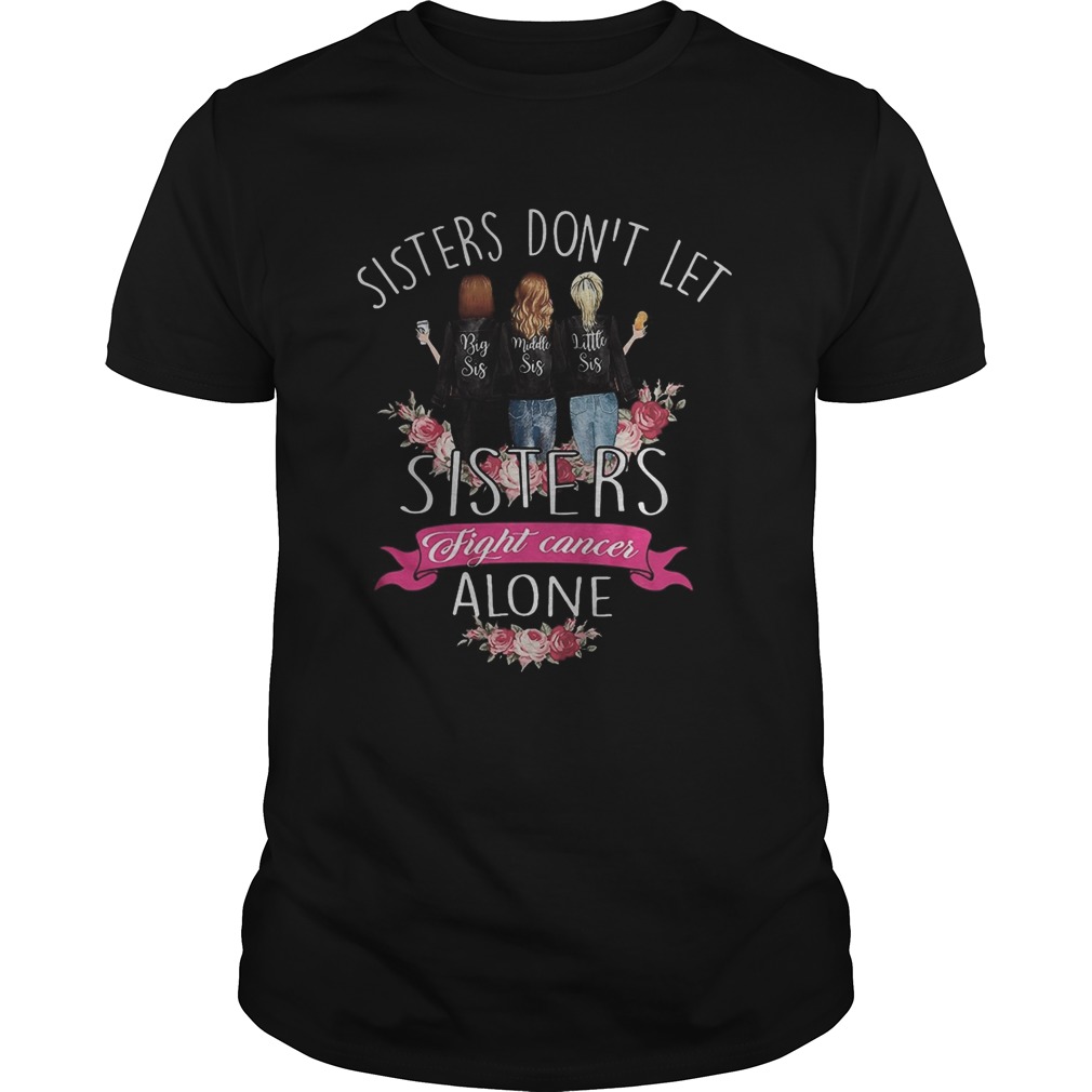 Sisters dont let sisters fight cancer alone Breast Cancer Family shirt