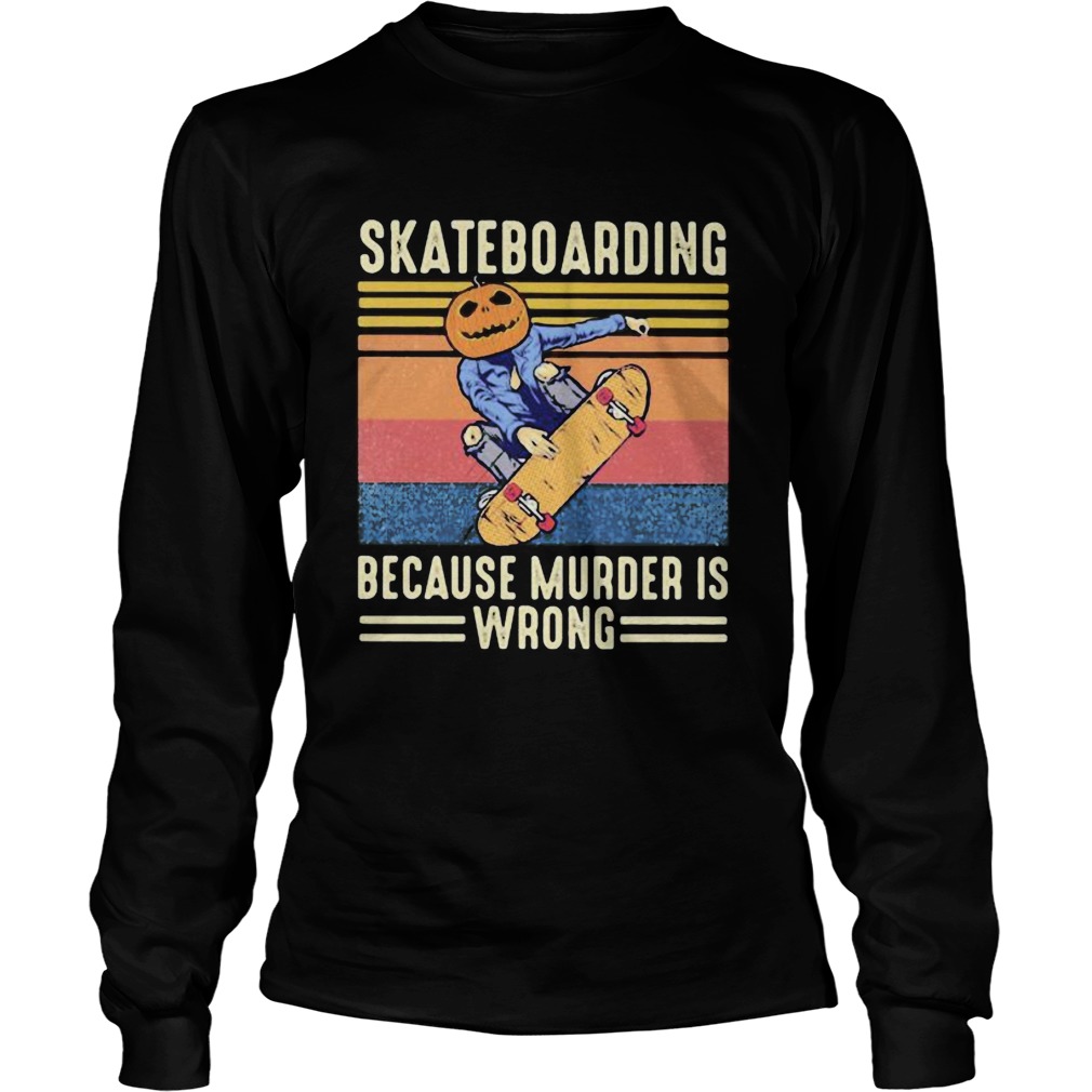 Skateboarding because murder is wrong vintage retro  Long Sleeve