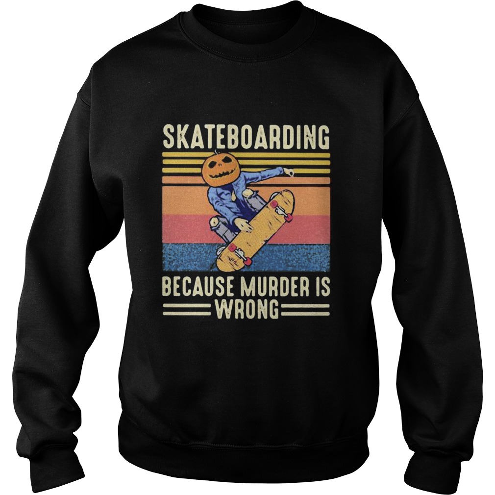 Skateboarding because murder is wrong vintage retro  Sweatshirt