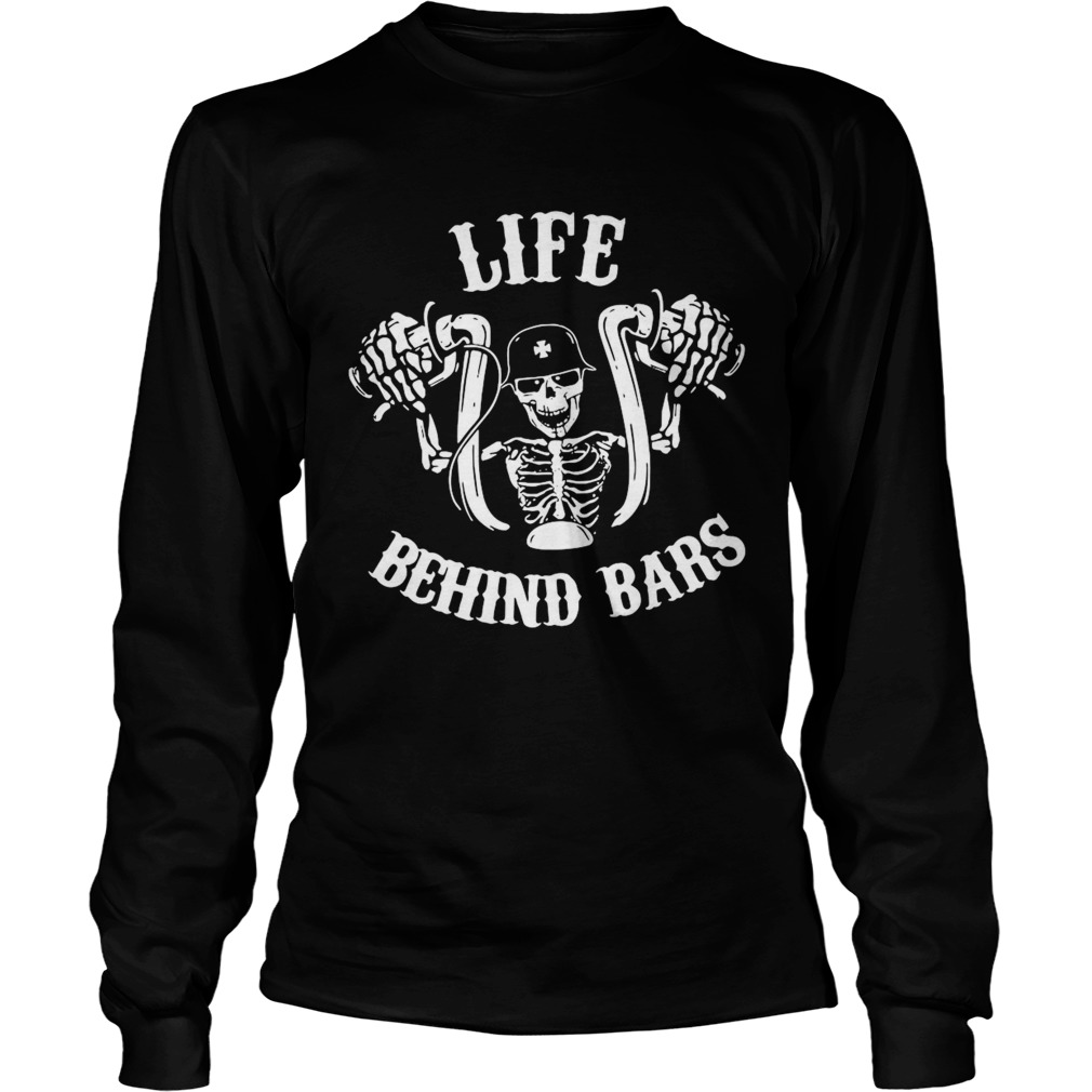 Skeleton Motorcycle Life Behind Bars  Long Sleeve