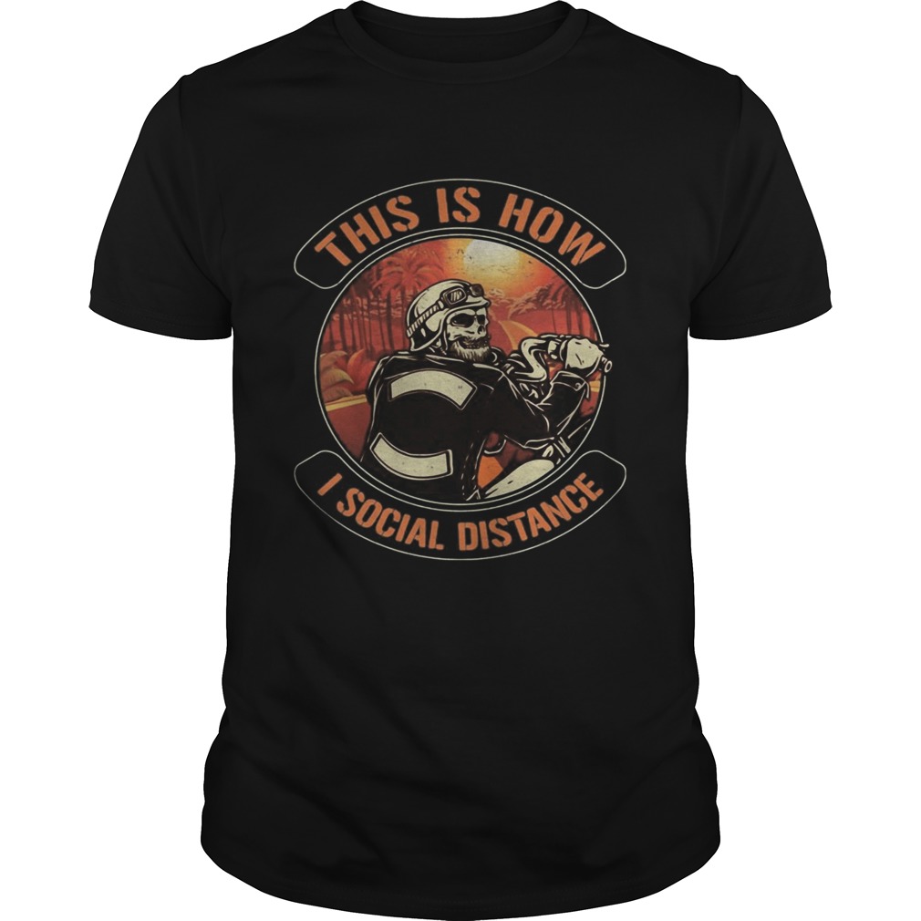 Skeleton riding motorcycle this is how i social distance shirt