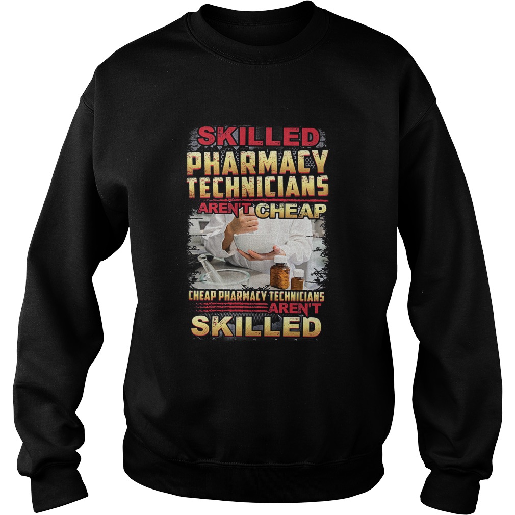 Skilled Pharmacy Technicians Arent Cheap  Sweatshirt