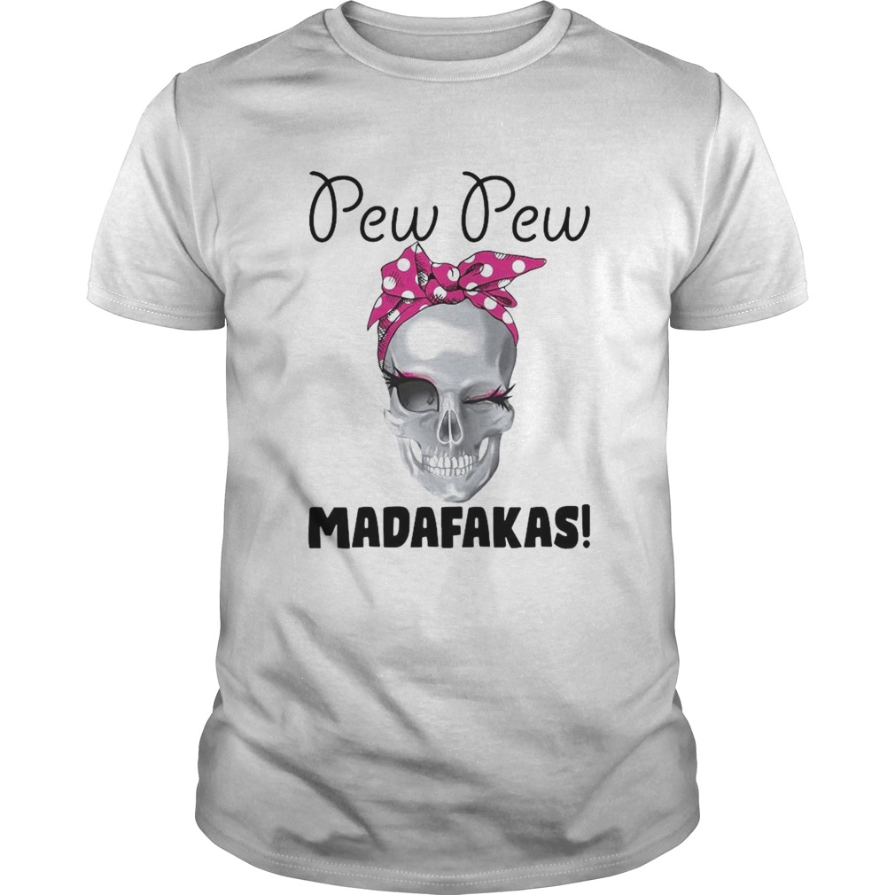 Skull Pew Pew Madafakas shirt