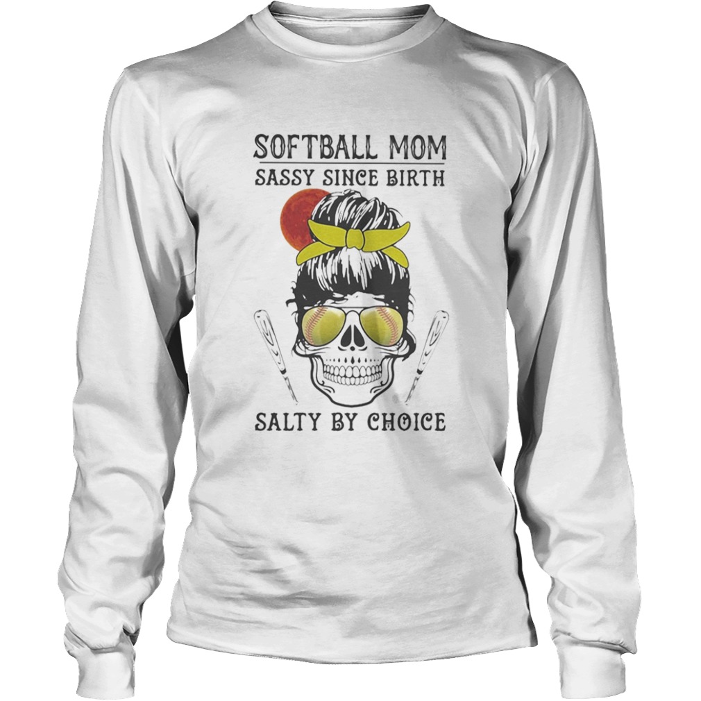 Skull Softball mom sassy since birth salty by choice sunset  Long Sleeve