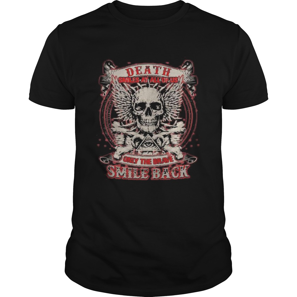 Skull death smiles at all of us only the brave smile back shirt