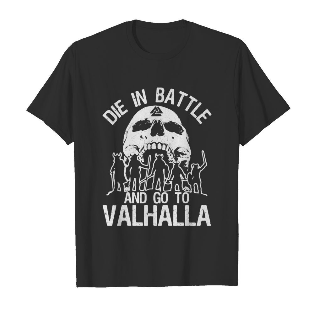 Skull die battle and go to valhalla shirt