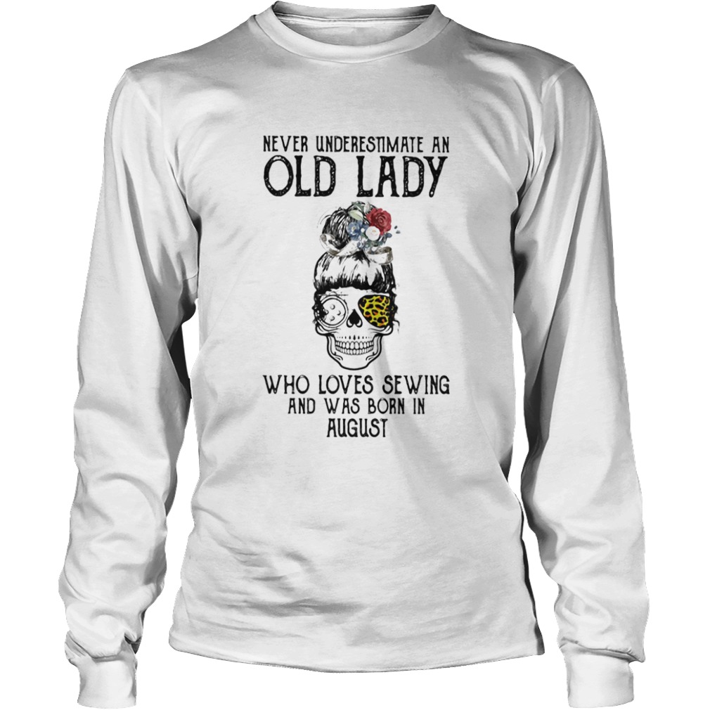 Skull girl leopard Never underestimate an old lady who loves sewing and was born in august  Long Sleeve