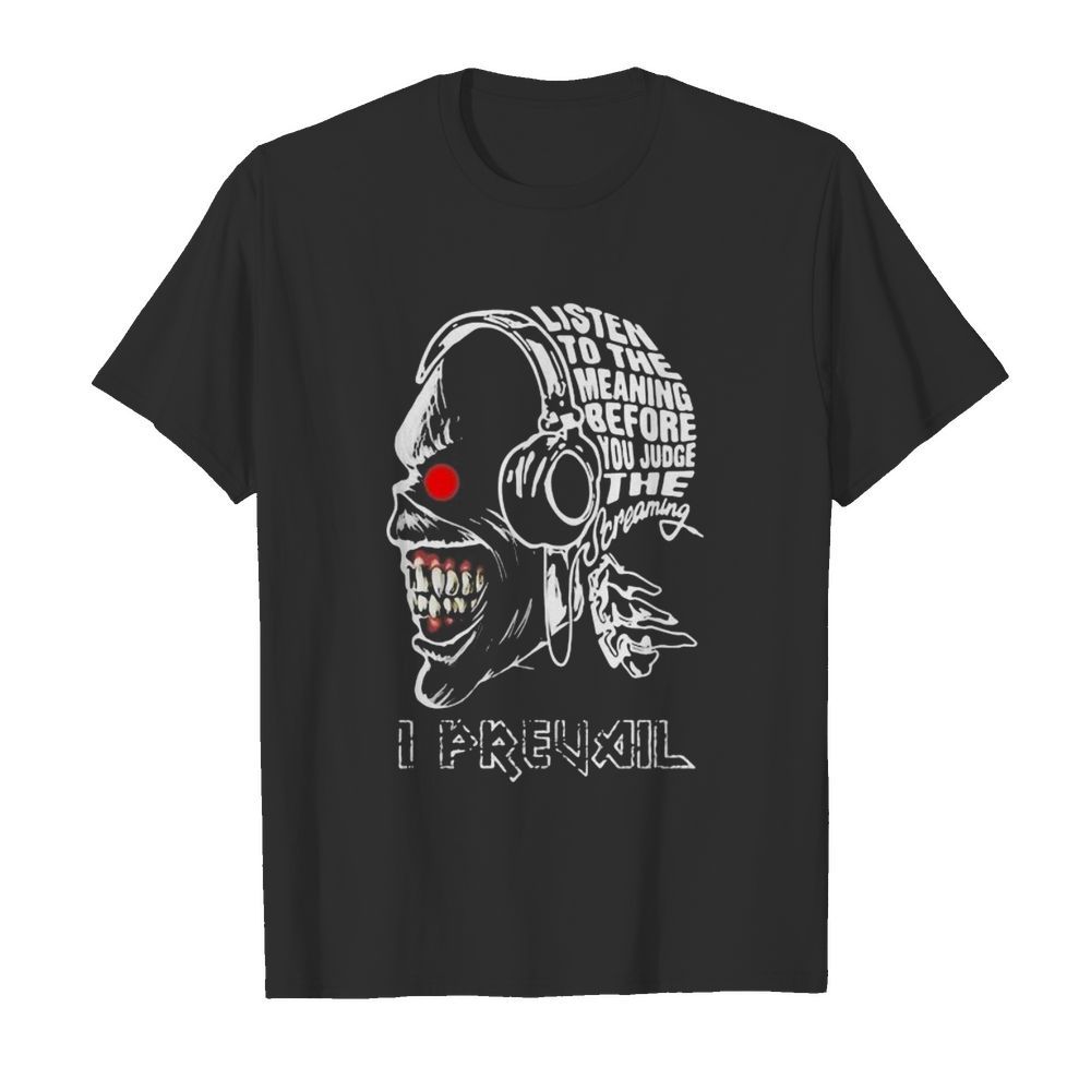 Skull iron maiden band listen to the meaning before you judge the dreaming i prevail shirt