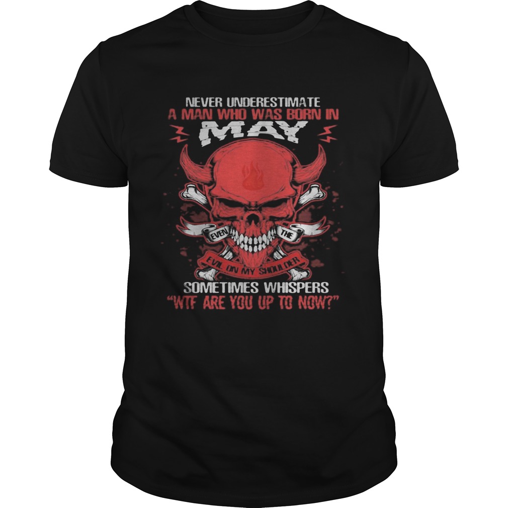 Skull satan never underestimate a man was born in may sometimes whispers wtf are you up to now shir