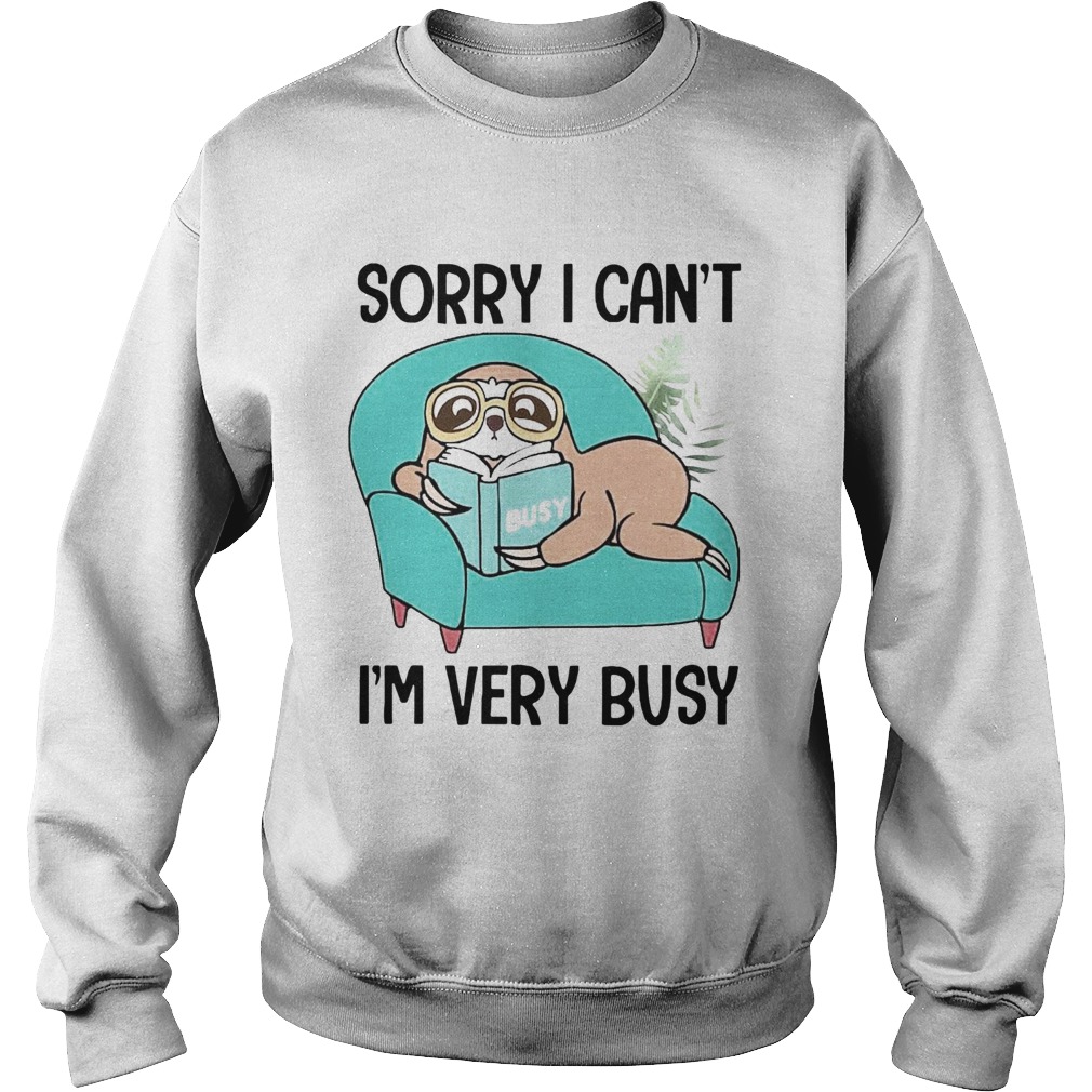 Sloth Sorry I Cant Im Very Busy Stay At Home  Sweatshirt