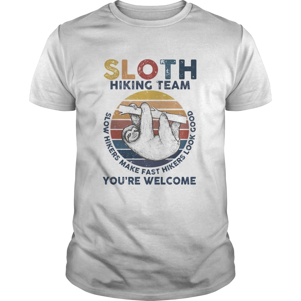 Sloth hiking team slow hikers make fast hikers look good youre welcome shirt