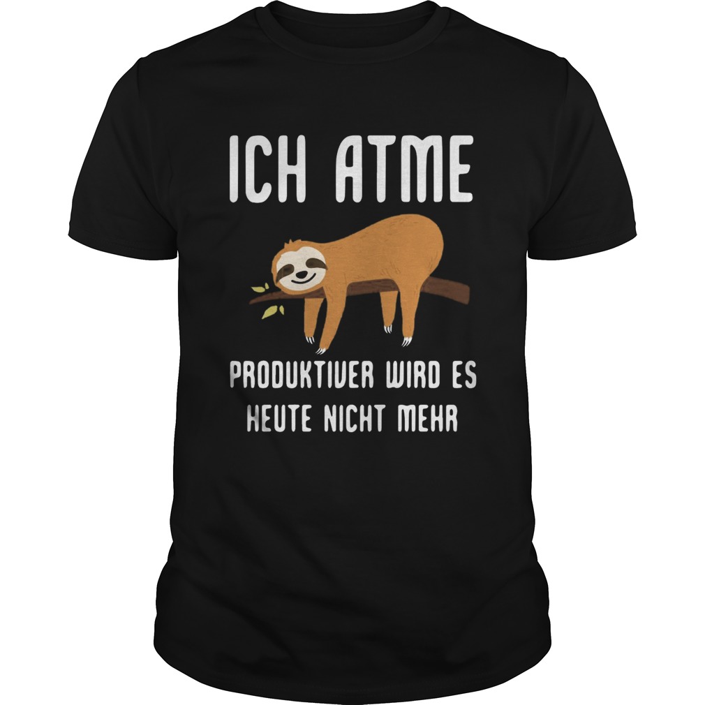 Sloth ich Atme Produktiver Wird Es Heute Nicht Mehr shirt