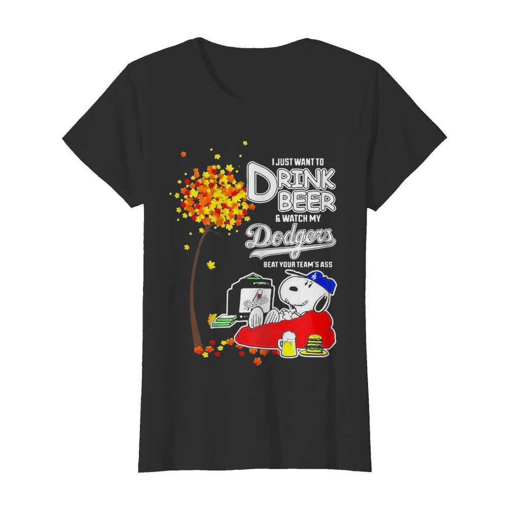 Snoopy I Just Want To Drink Beer And Watch My Los Angeles Dodgers Beat Your Teams Ass  Classic Women's T-shirt