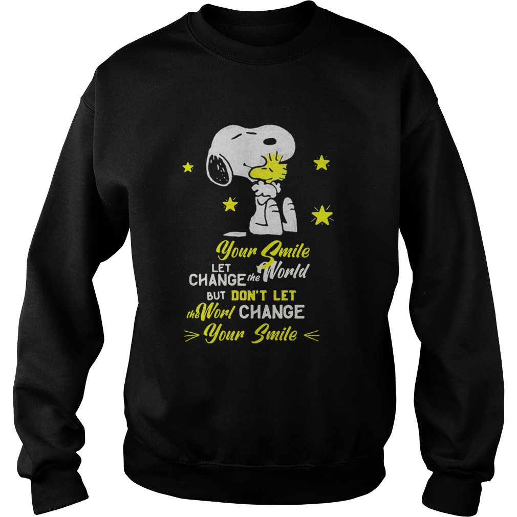 Snoopy and woodstock your smile let change the world but dont let the world change your smile shir Sweatshirt