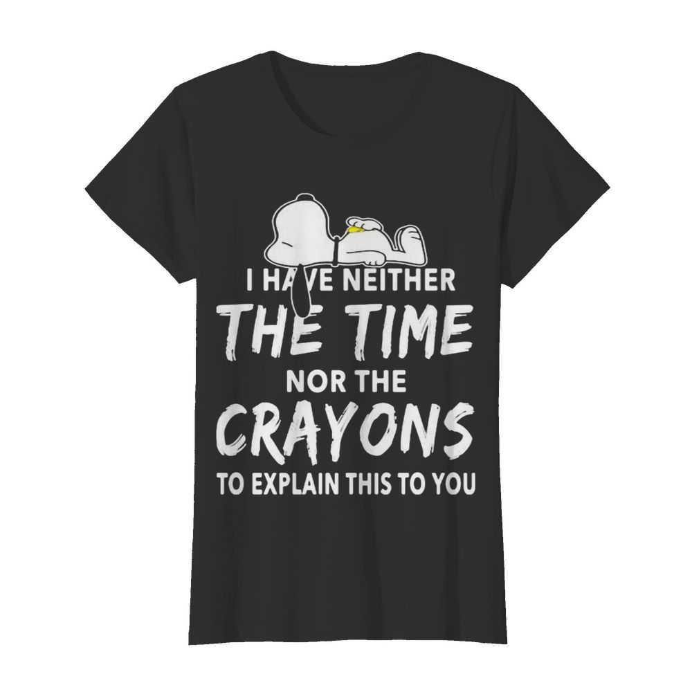 Snoopy i have neither the time nor the crayons to explain this to you  Classic Women's T-shirt